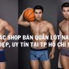 Top 7 shop bán quần lót nam Rẻ Đẹp Uy Tín ở TPHCM