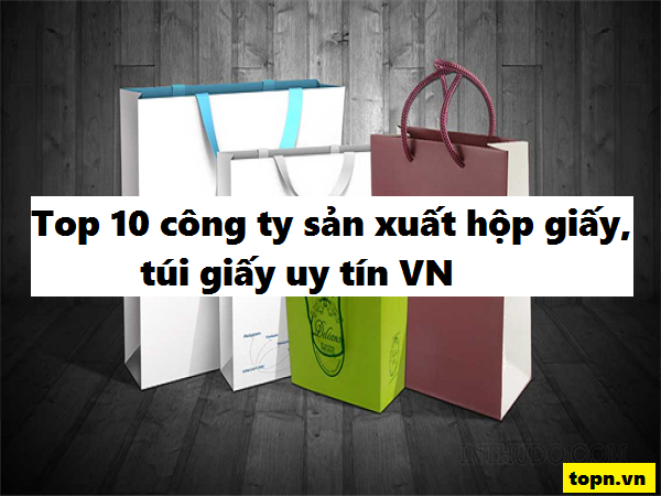 Top 10 công ty sản xuất hộp giấy, túi giấy uy tín nhất Việt nam