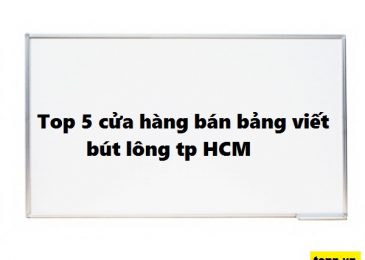 Top 5 cửa hàng bán bảng viết bút lông uy tín nhất TP Hồ Chí Minh