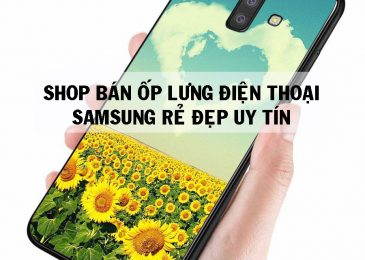 Top 7 shop bán ốp lưng điện thoại Samsung Rẻ Đẹp Uy Tín