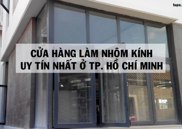 Top 5 cửa hàng làm nhôm kính Uy Tín Nhất ở TPHCM