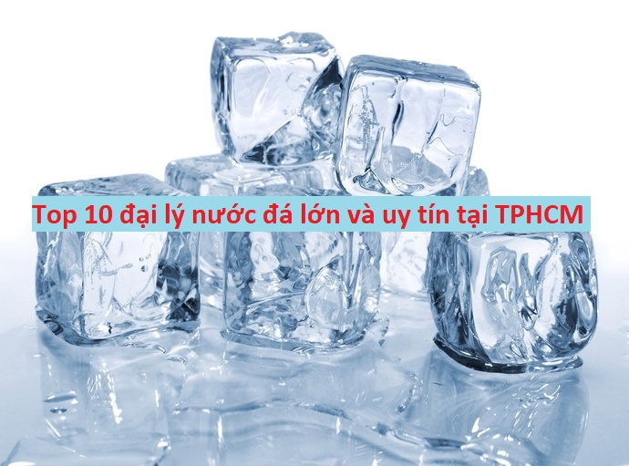 Top 10 đại lý nước đá lớn và uy tín tại TPHCM